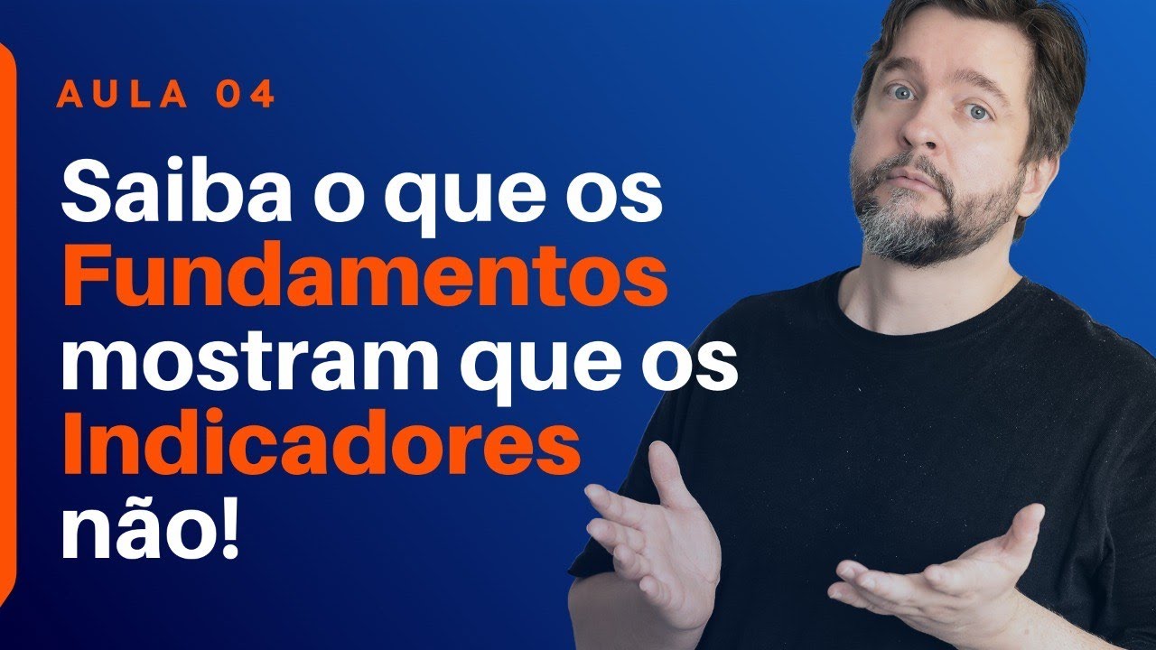 Aula 4 - A Diferença entre Fundamentos e Indicadores - Curso de Análise e Investimento em Ações