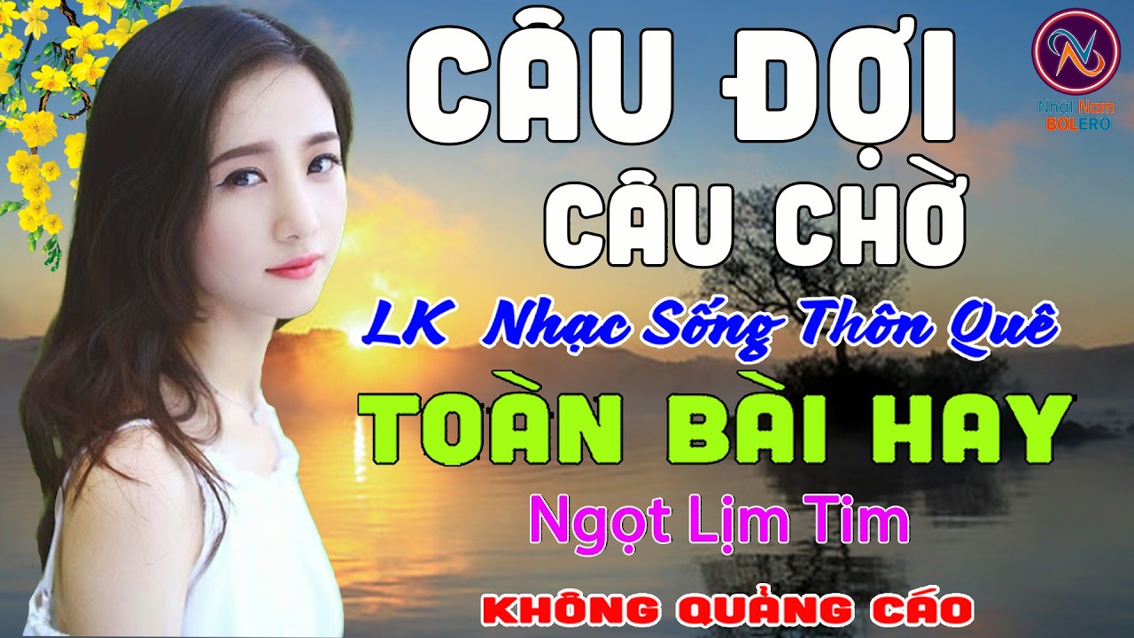 CÂU ĐỢI CÂU CHỜ❤LK Nhạc Sống Thôn Quê Không Quảng Cáo❤TOÀN BÀI HAY NHẤT Ngọt Lịm Tim Sởn Hết Da Gà