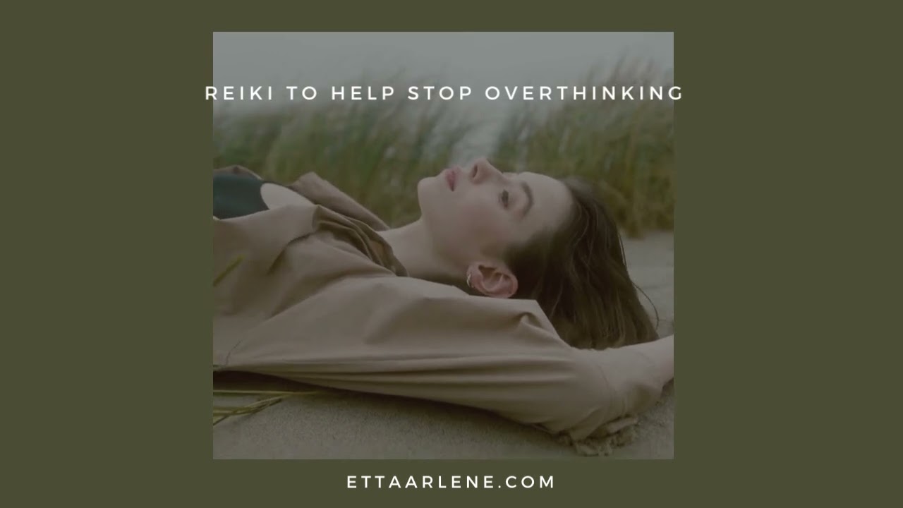 Reiki To Help Stop Overthinking