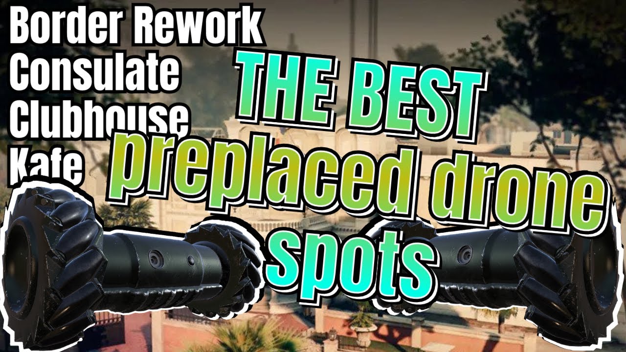 The *BEST* preplaced drone spots on the Border Rework, Clubhouse, Consulate, Kafe Dostoyevsky!