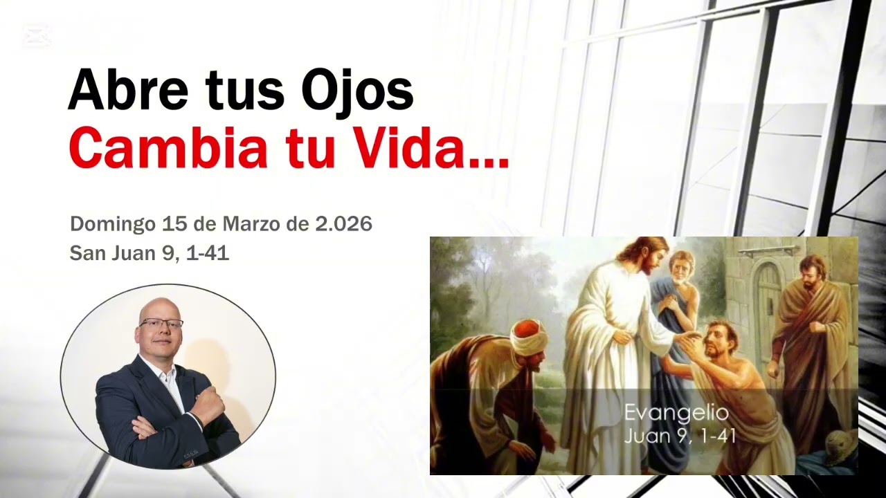 Abre tus ojos, Cambia tu Vida. l  Juan 9, 1-41