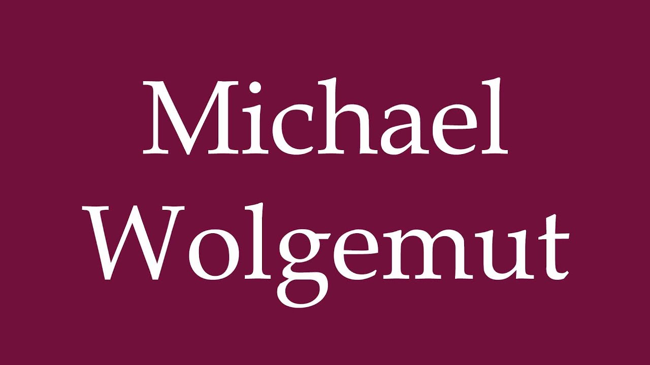 How to Pronounce ''Michael Wolgemut'' Correctly in German