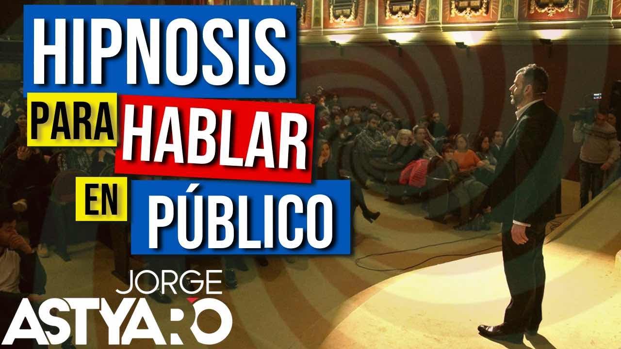 HABLAR en PÚBLICO sin MIEDO con HIPNOSIS 🗣 (Jorge Astyaro)