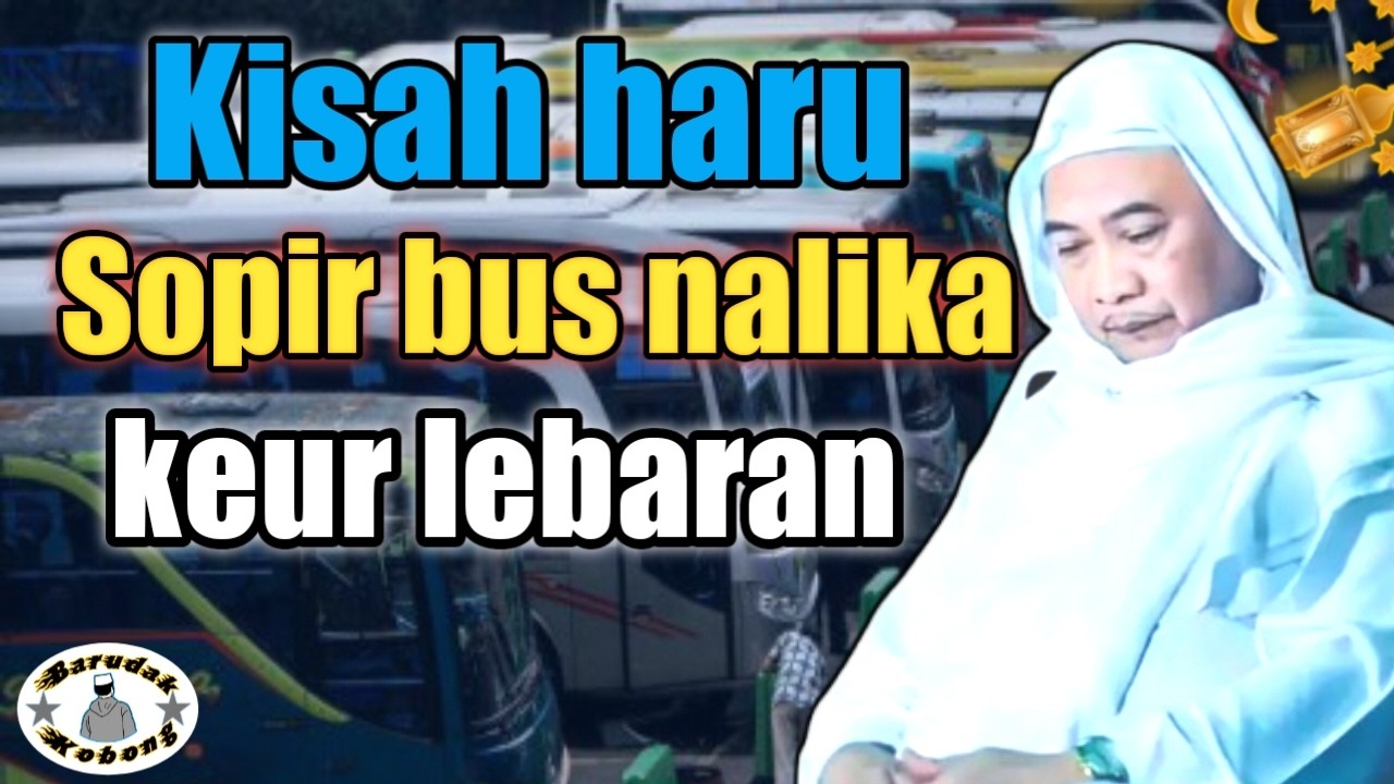 KISAH HARU SOPIR BUS KETIKA LEBARAN || Abuya Kh Uci Turtusi