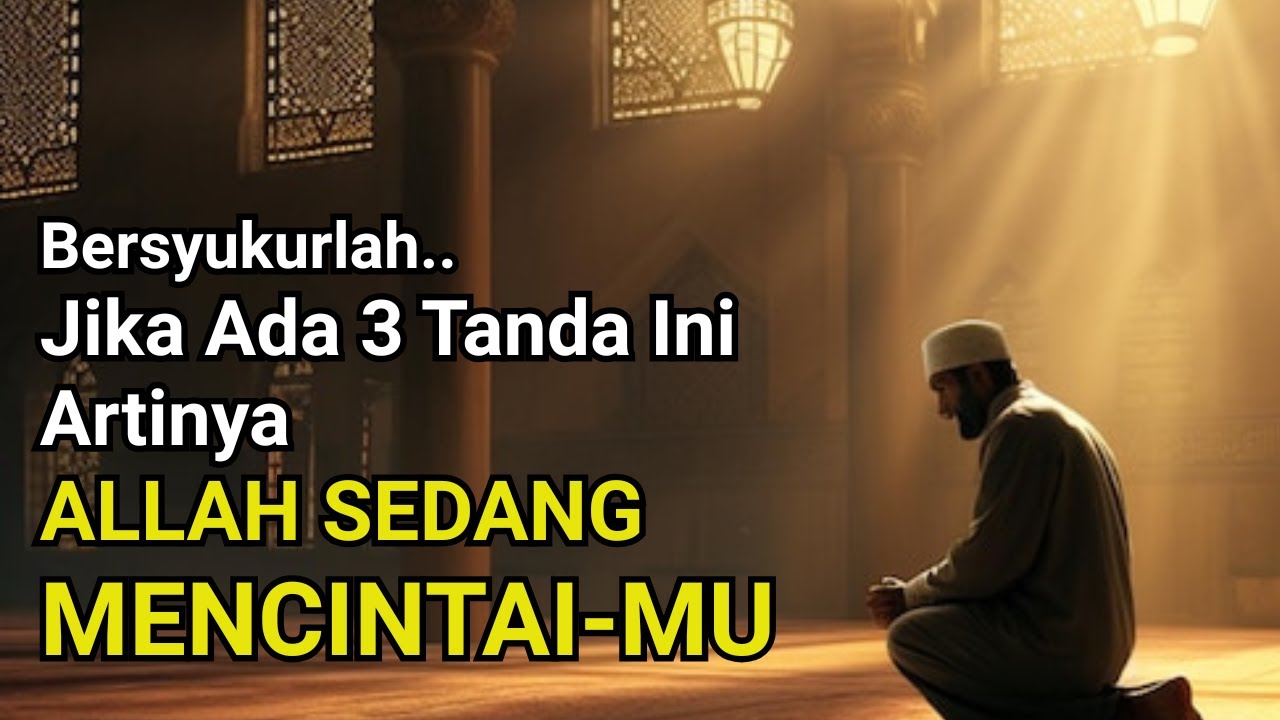 Jika Ada 3 Tanda Ini Pada Diri Anda, Maknanya Allah Cinta Dan Sayang Padamu | Bersyukurlah..