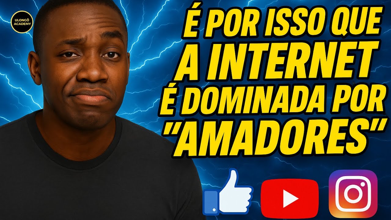 É POR ISSO QUE OS AMADORES DOMINAM A INTERNET