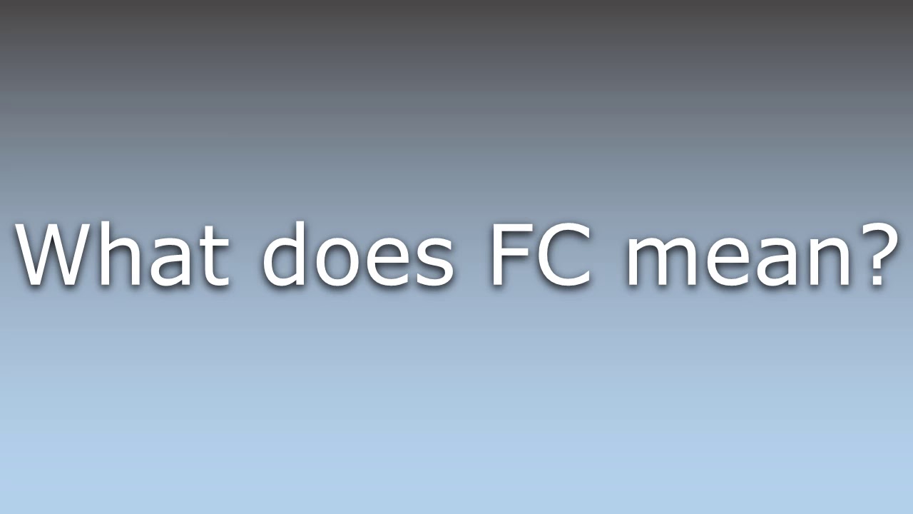 What does FC mean?