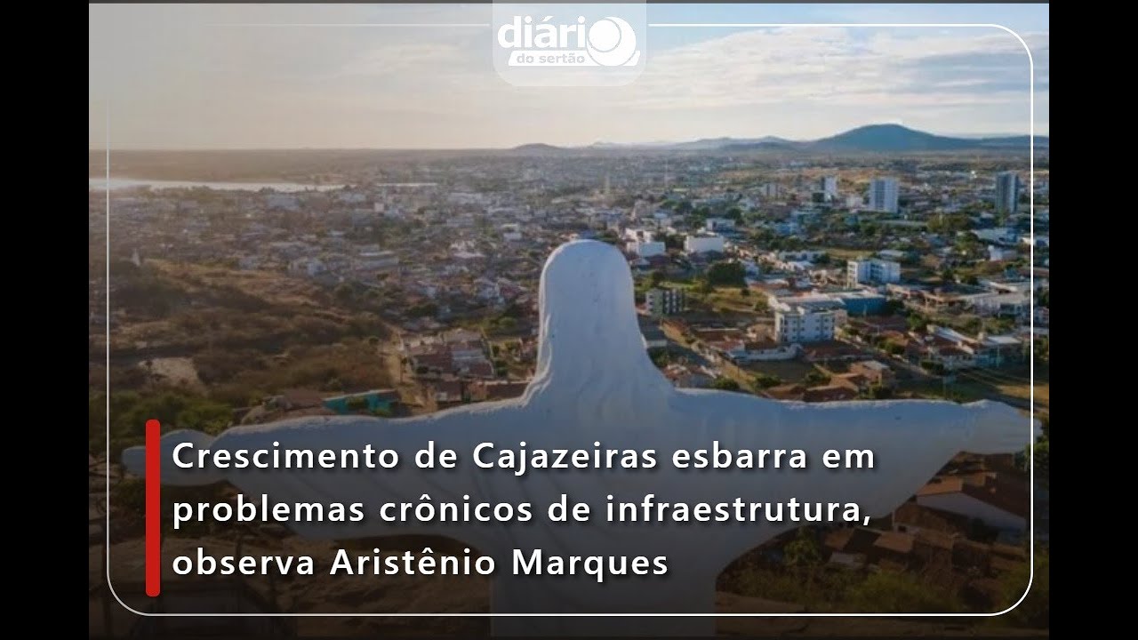 Crescimento de Cajazeiras esbarra em problemas crônicos de infraestrutura, avalia Aristênio Marques