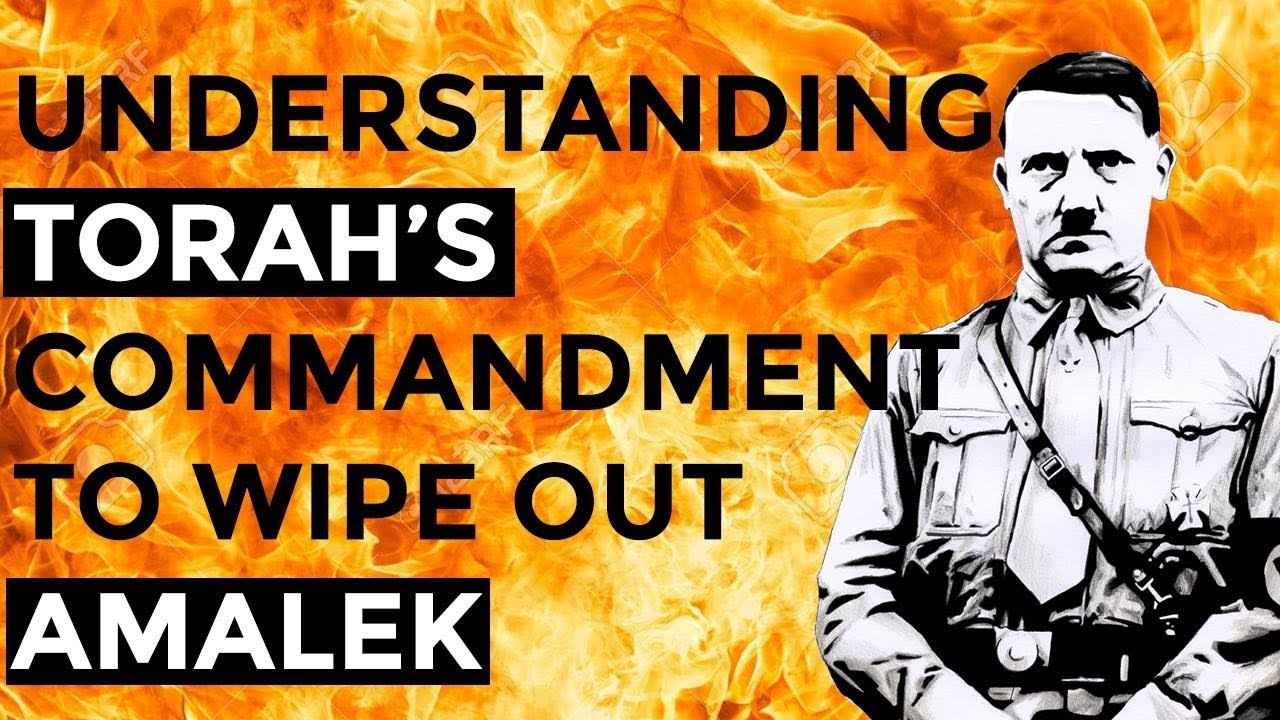 Understanding Torah’s command to wipe out Amalek