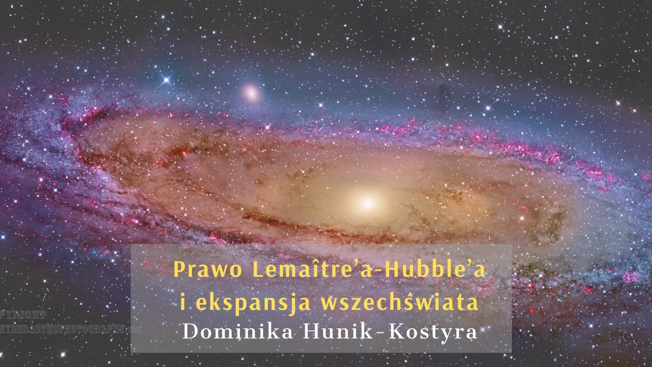 Historia kosmologii: Prawo Lemaître’a-Hubble’a i ekspansja wszechświata, Dominika Hunik-Kostyra