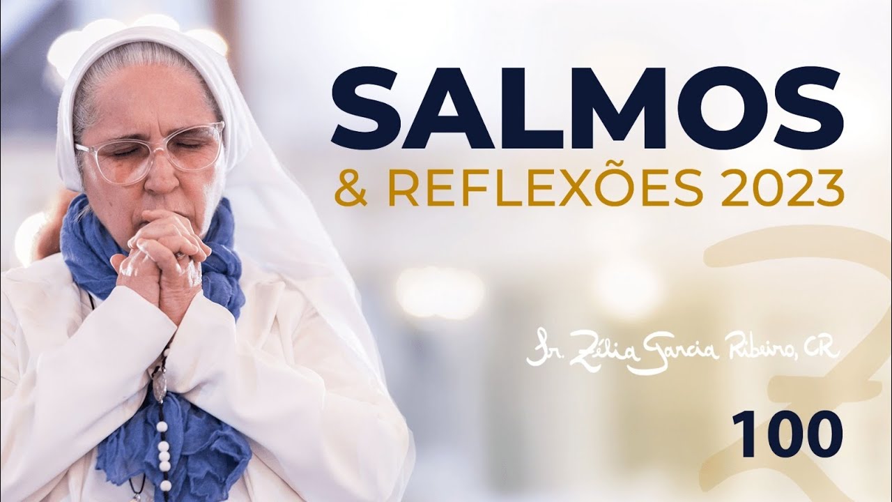 Ir. Z&eacute;lia - Salmo 100 e Reflex&atilde;o