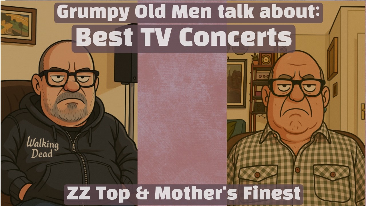 Grumpy Old Men talk about: Best TV Concerts