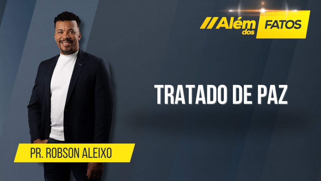 TRATADO DE PAZ - P.r Robson Aleixo - Além dos Fatos #654 [09-02-2026]