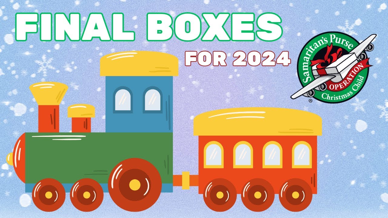 Final Boxes for 2024 | Operation Christmas Child
