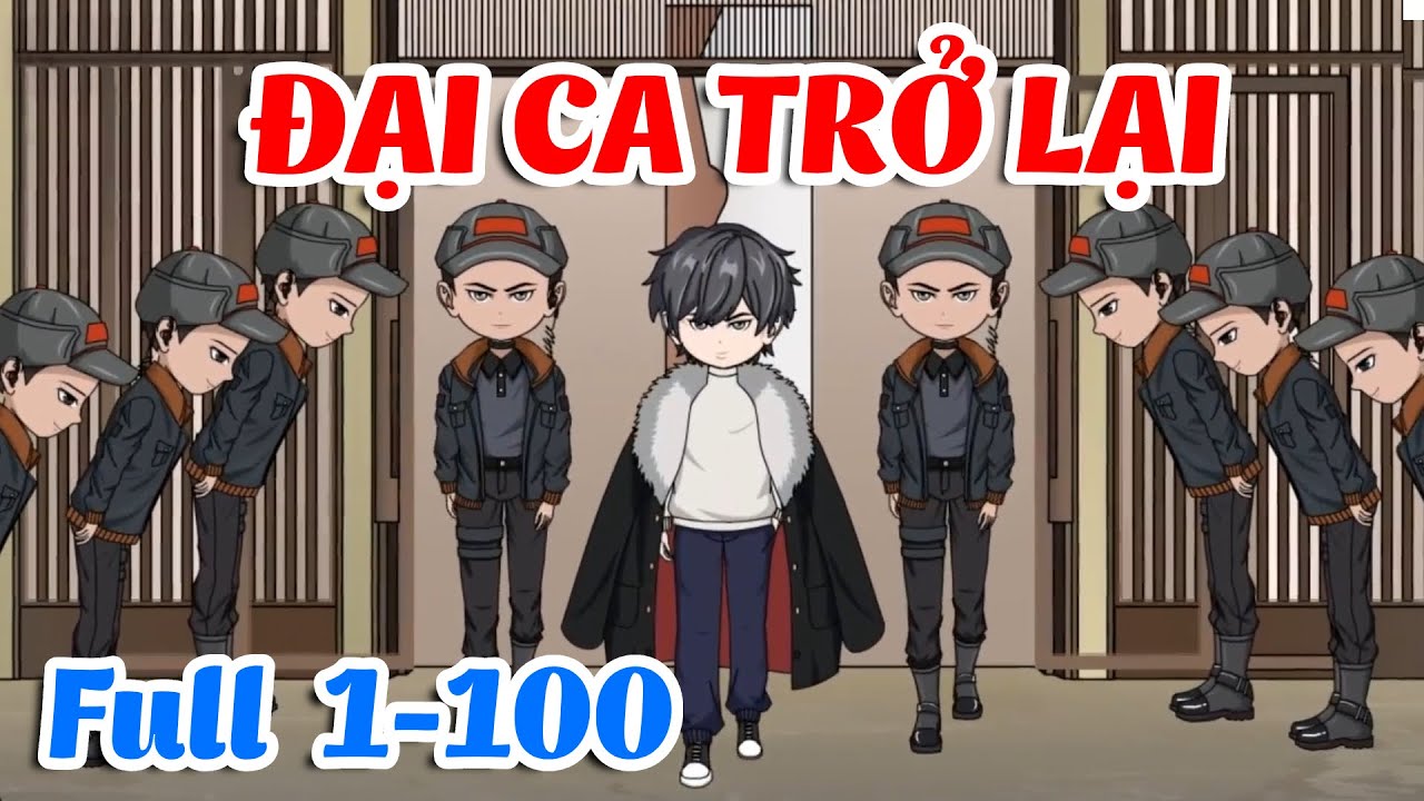 Full 1-100 | Đại Ca Giang Hồ: Trở Lại | Thiết Review