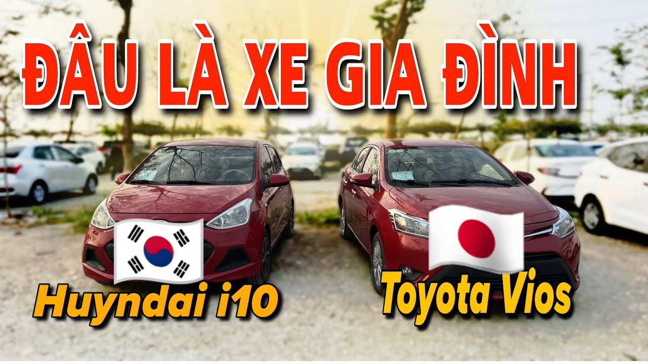 So Sánh I10 VS Vios. Đâu Là Chiếc Xe Dành Cho Gia Đình?