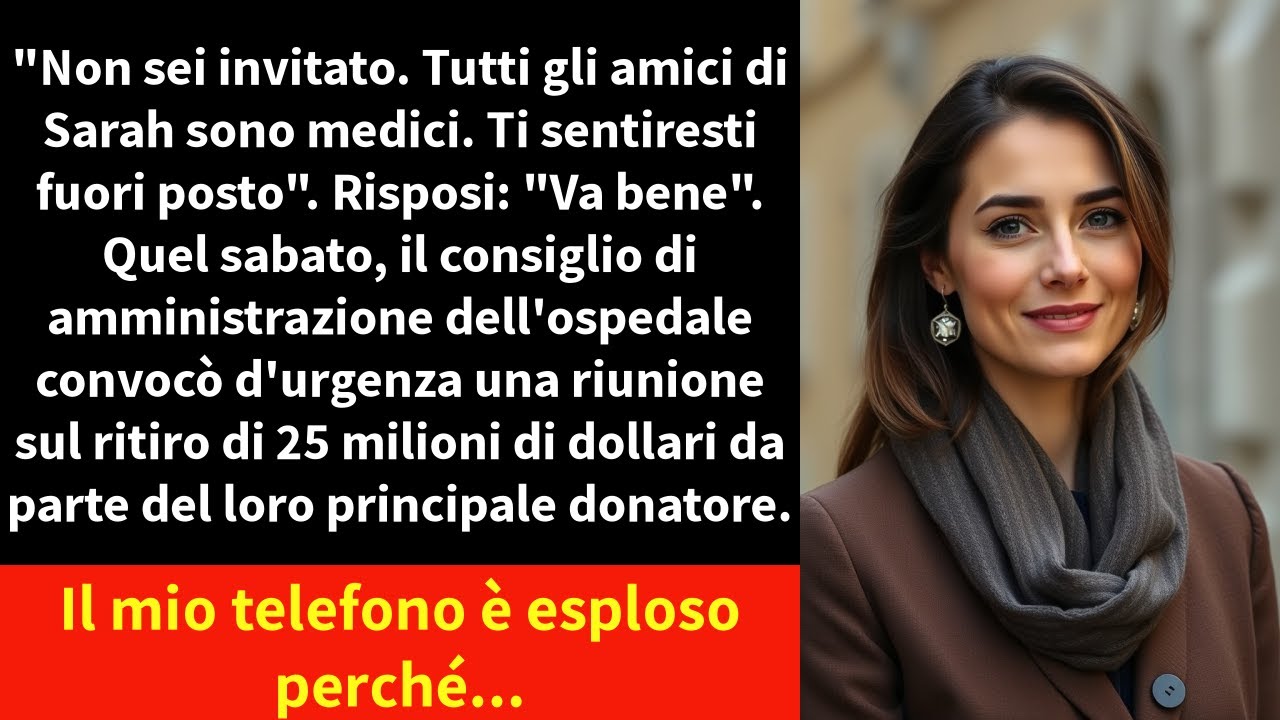 "Non sei invitato. Tutti gli amici di Sarah sono medici. Ti sentiresti fuori posto". Risposi: