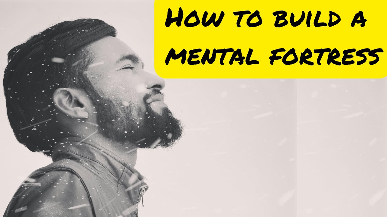How to build a mental fortress