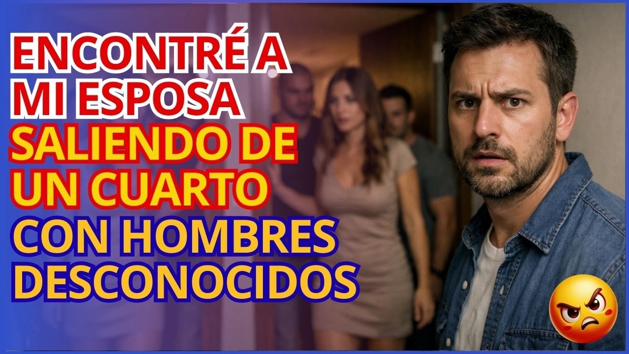 Encontré a mi esposa saliendo de un cuarto con hombres desconocidos