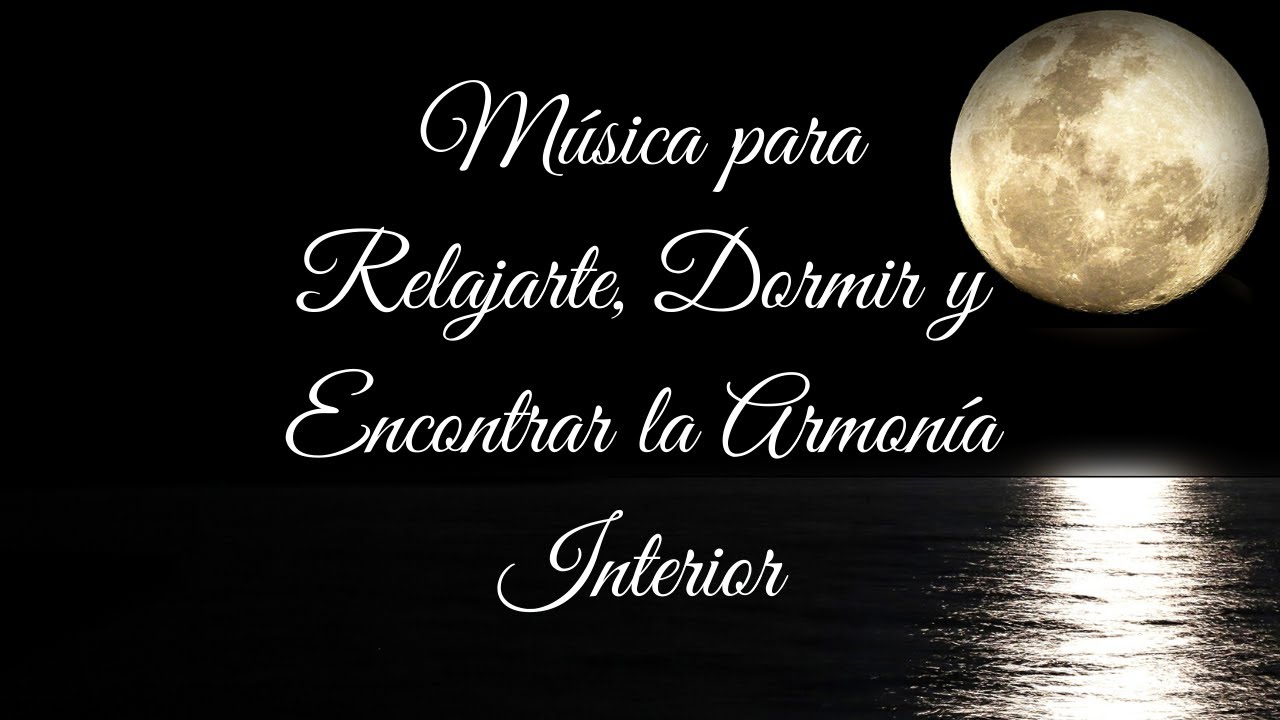 MÚSICA para RELAJARTE, DORMIR y ENCONTRAR la ARMONÍA INTERIOR