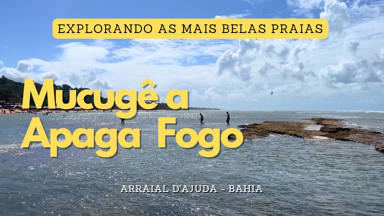 Arraial D'Ajuda, Bahia: Descubra as Maravilhas da Praia de Mucugê até Praia de Apaga Fogo