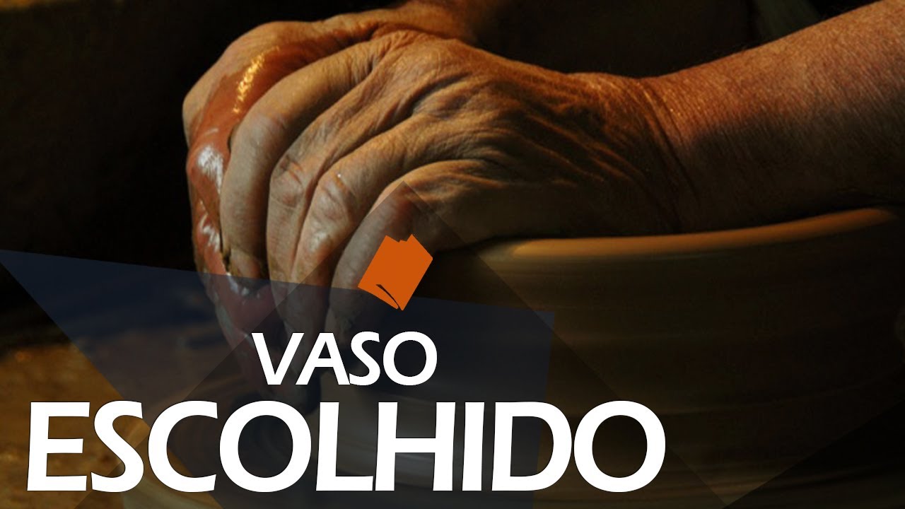 VOCÊ É UM VASO ESCOLHIDO! Verdades sobre os vasos escolhidos