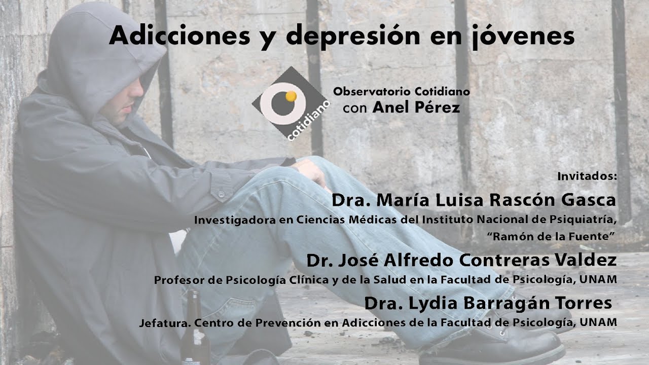 Adicciones y depresión en jóvenes. Observatorio con Anel Pérez y María Luisa Rascón