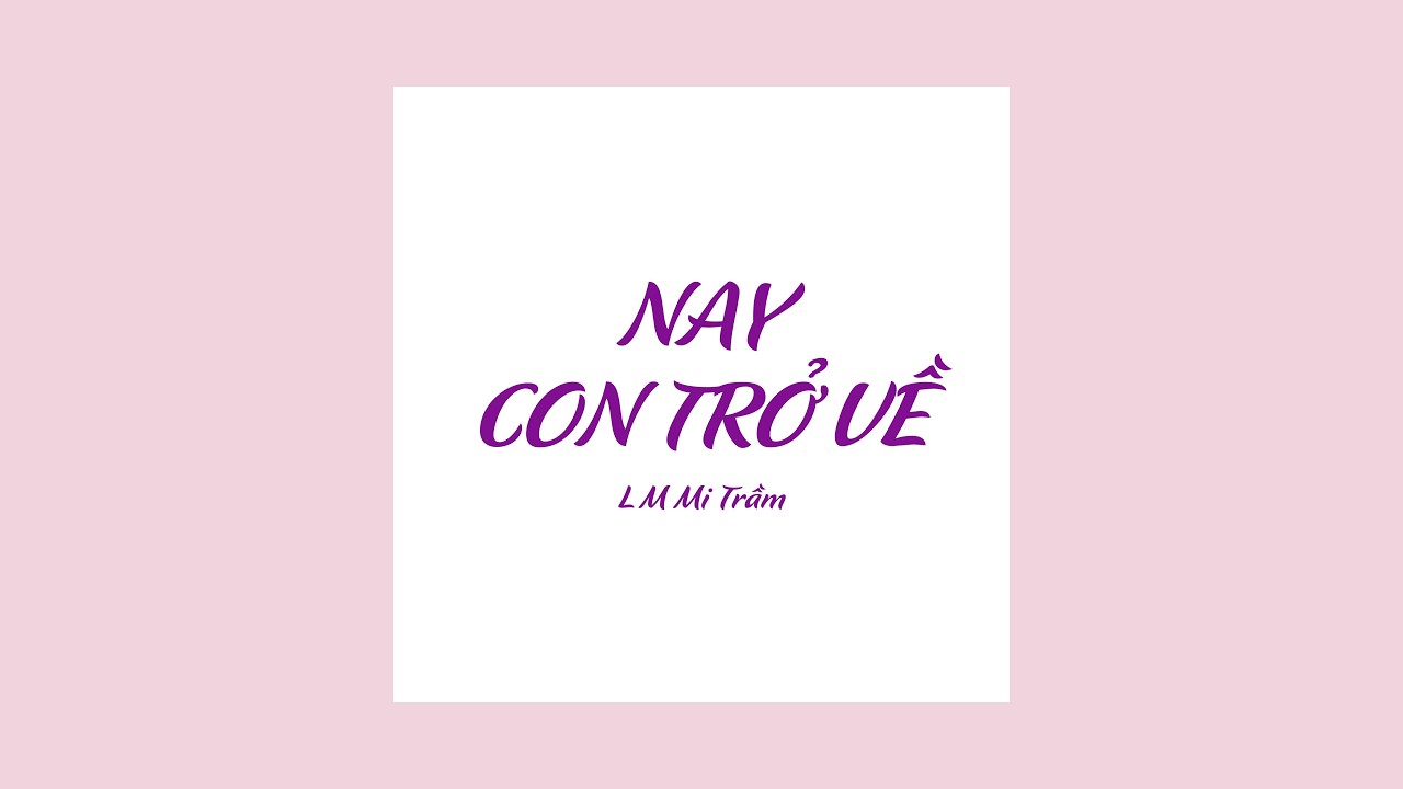 NAY CON TRỞ VỀ - Mi Trầm - Thánh Ca Công Giáo | Ca Đoàn Hiển Linh – GX Thánh Phaolô