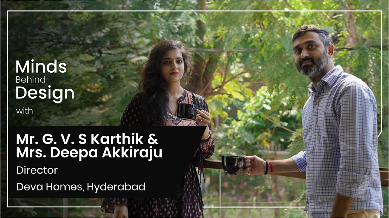 Minds Behind Design | Mr. G. V. S. Karthik & Mrs. Deepa Akkiraju, Deva Homes, Hyderabad
