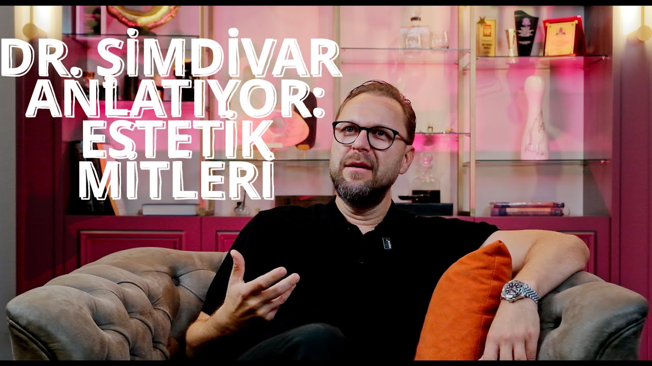Dr. Şimdivar Anlatıyor: Estetik Mitleri