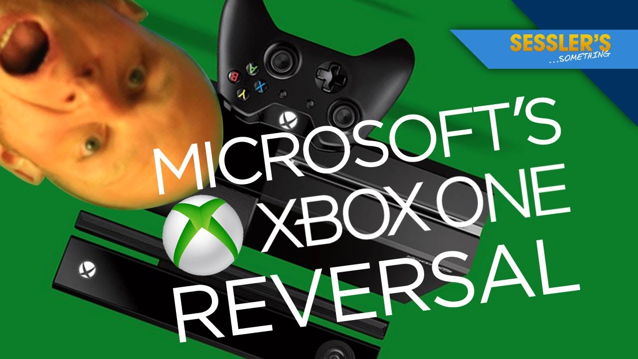 The Xbox One Reversal - SESSLER'S SOMETHING
