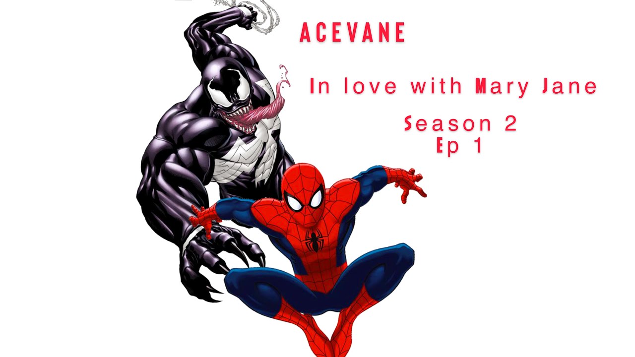 AceVane In Love with Mary Jane  (Season 2 : Part 1)