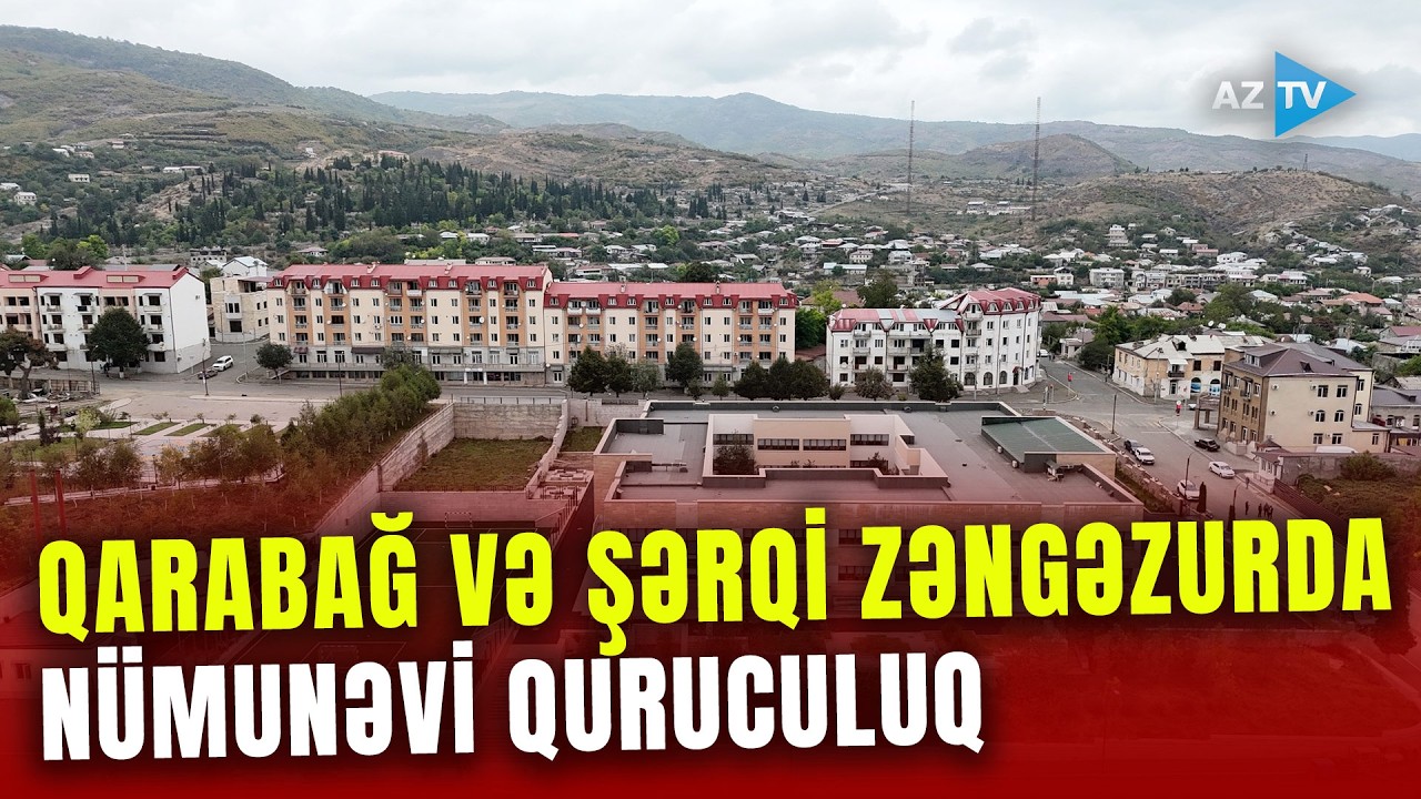 Layiqincə yerinə yetirilən missiya: Qarabağ və Şərqi Zəngəzurda misli görünməyən quruculuq
