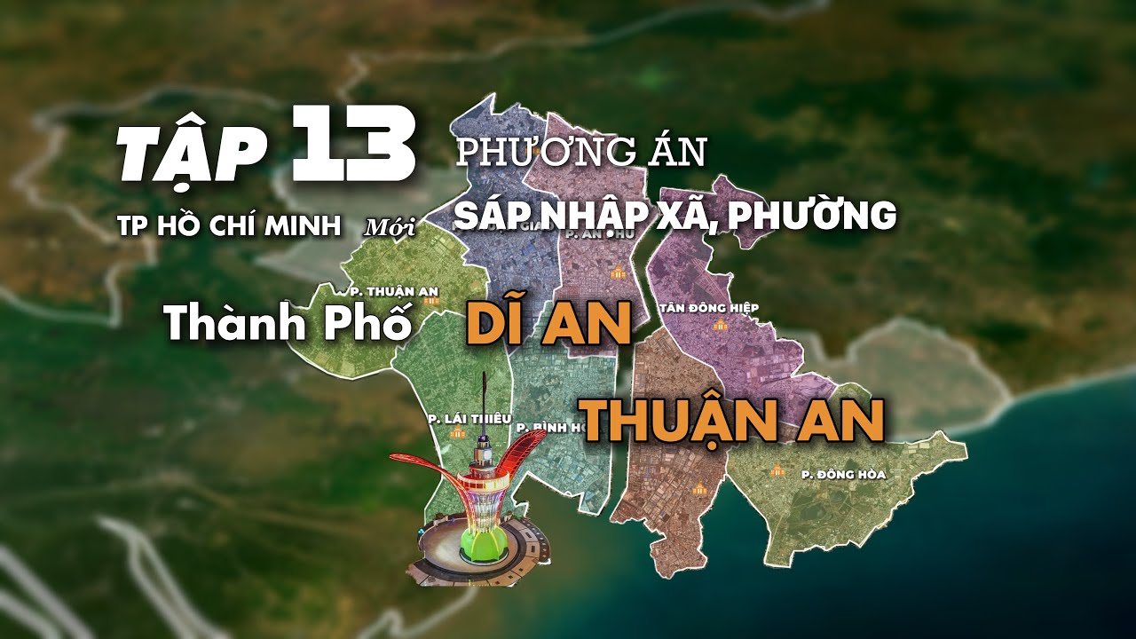 PHƯƠNG ÁN CHI TIẾT SÁP NHẬP CÁC PHƯỜNG Ở TP DĨ AN VÀ THUẬN AN, BÌNH DƯƠNG, TP HCM CÓ GÌ MỚI, 2025