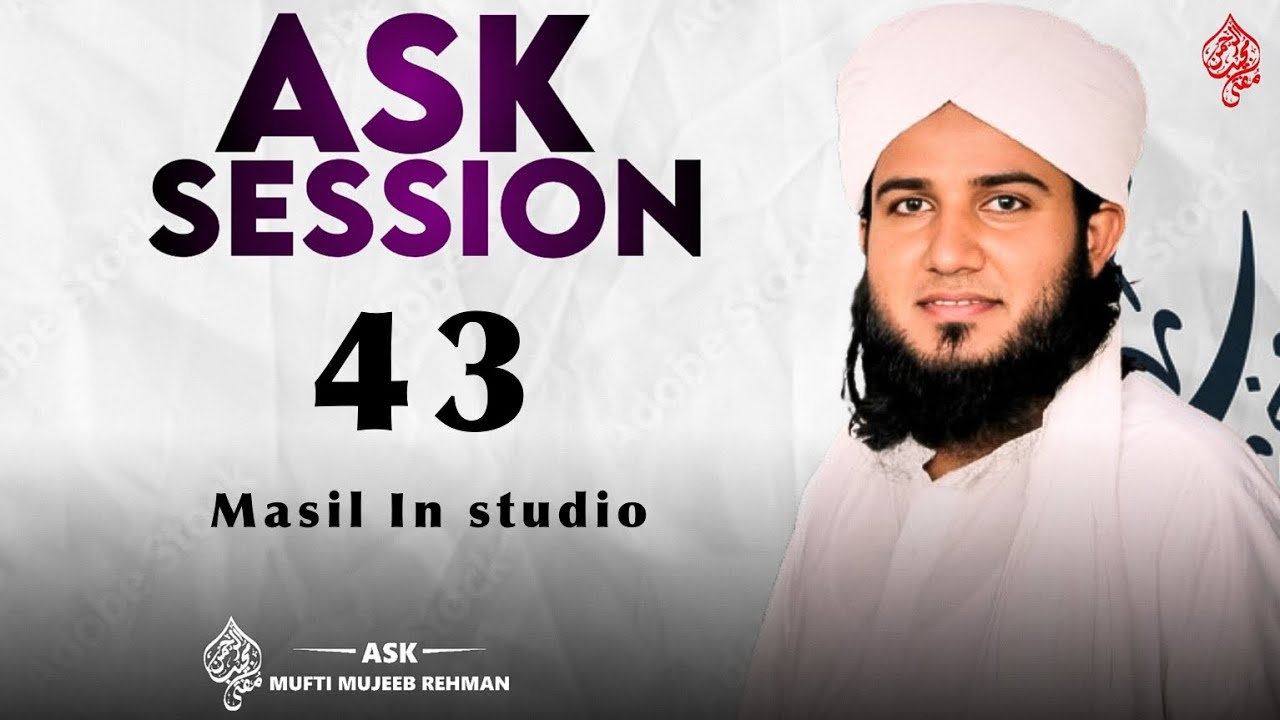 Masail Session 43 | Ask Mufti Mujeeb Rahman
