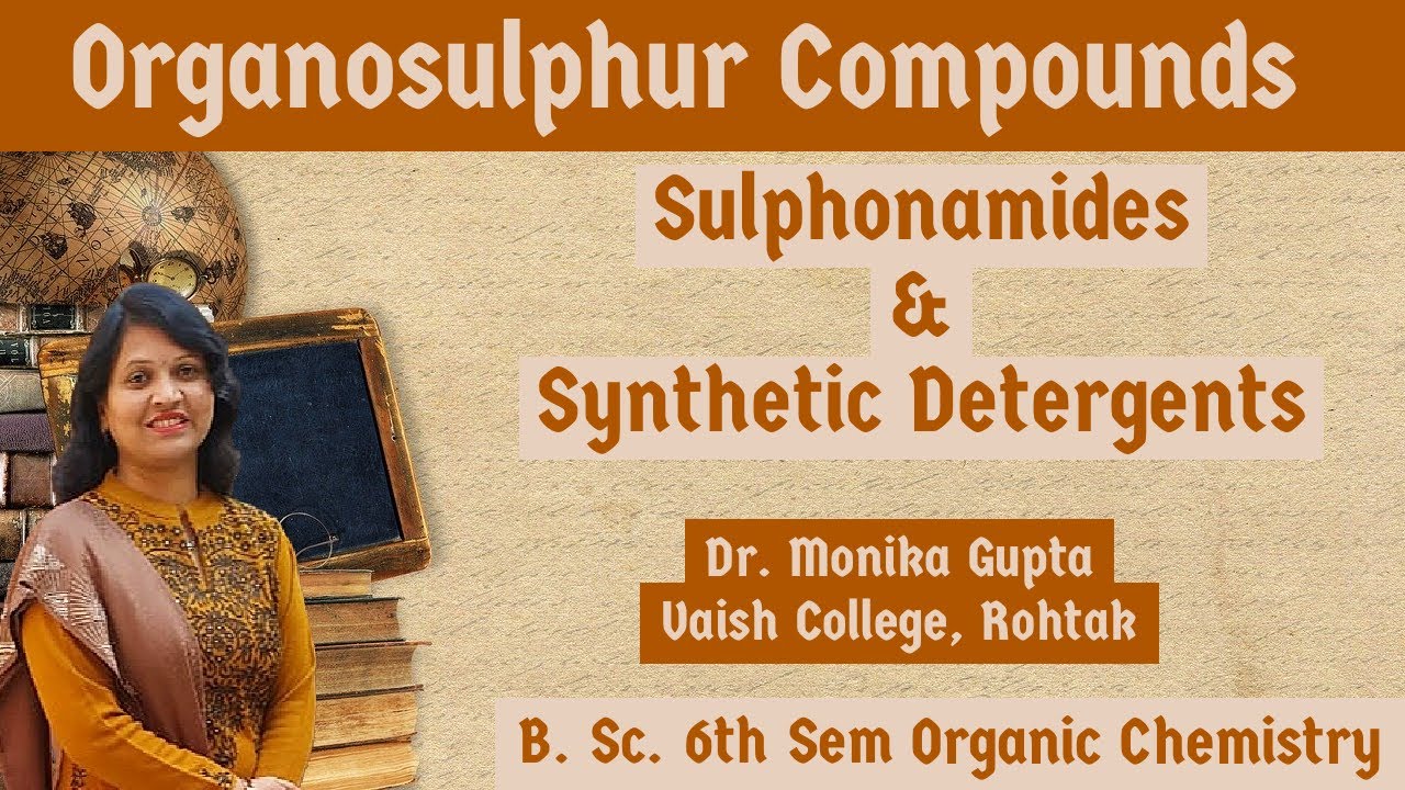 Organosulphur Compounds: Sulphonamides and Synthetic Detergents By Dr. Monika Gupta
