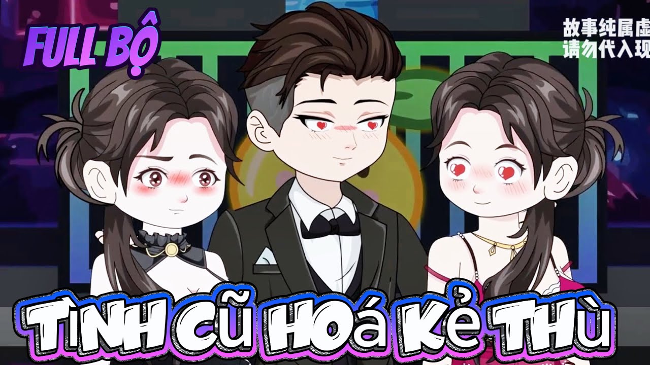 Full Bộ ll Tình Cũ Hoá Kẻ Thù ll