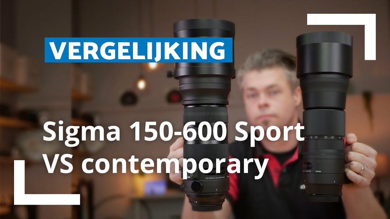 Sigma 150-600 Contemporary VS Sports | Vergelijking | CameraNU.nl