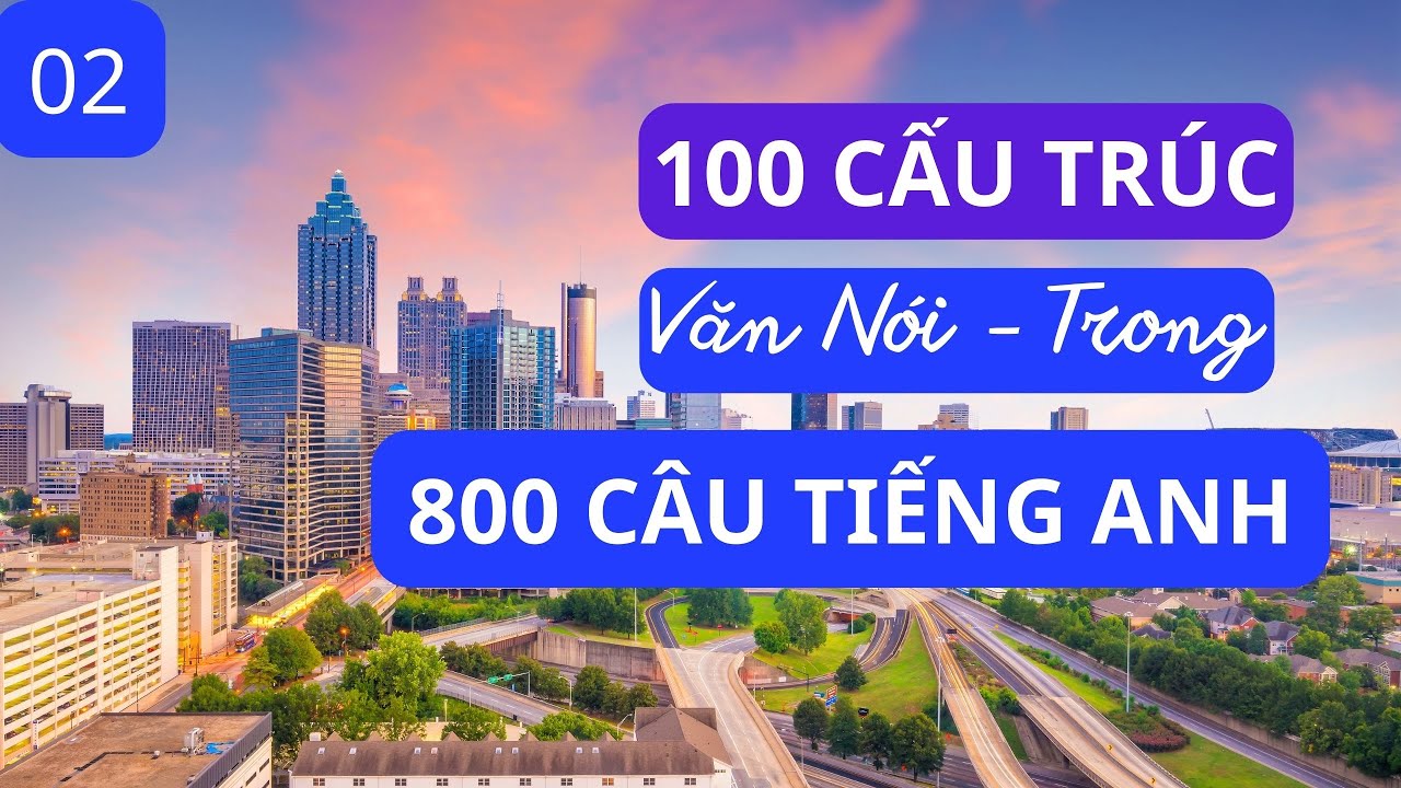 100 Cấu Trúc Văn Nói Trong 800 Câu Tiếng Anh Phần 2 | 800 Câu Tiếng Anh | Tiếng Anh 102.