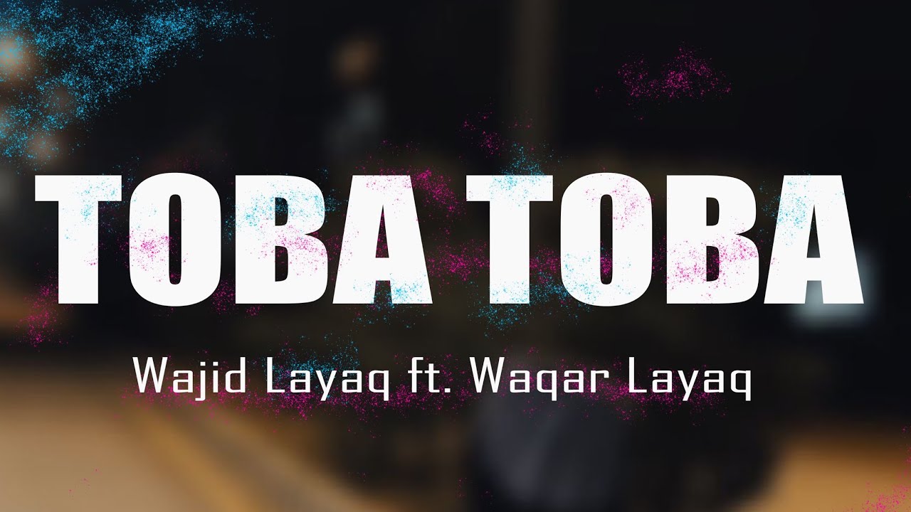 Wajid Layaq ft. Waqar Layaq - Toba Toba [Original Track] | (Official Lyrics Video)
