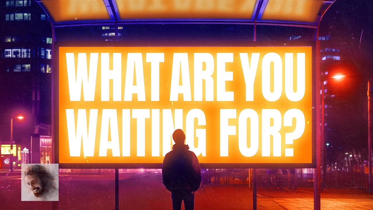 What Are You Waiting For???