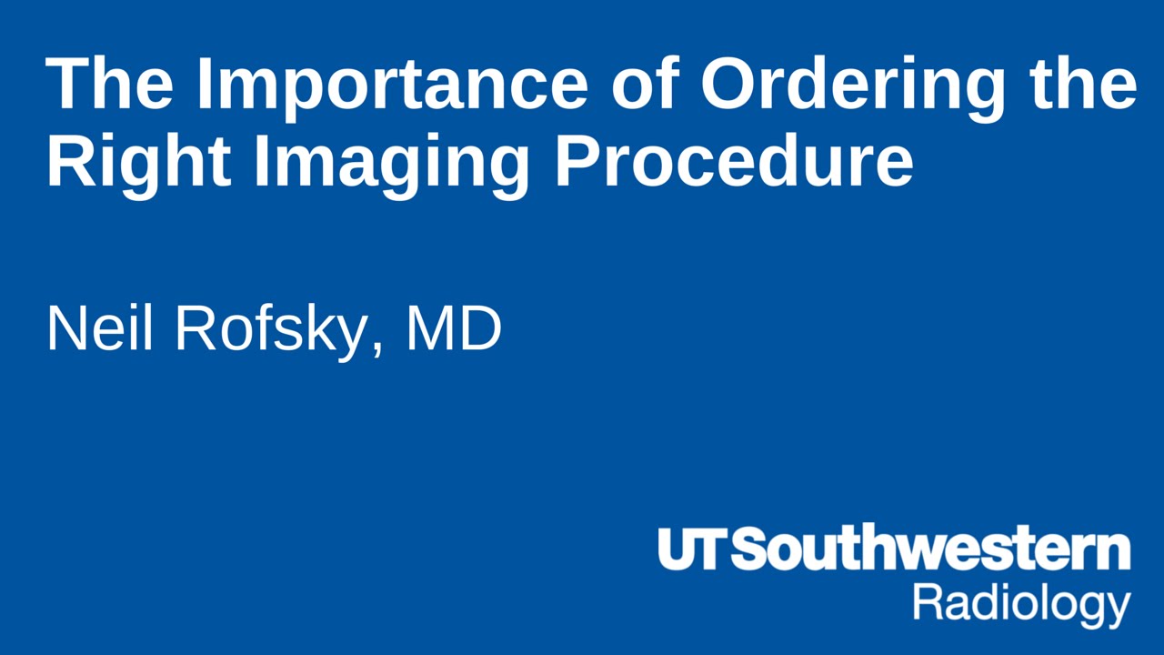 The Importance of Ordering the Right Imaging Procedure