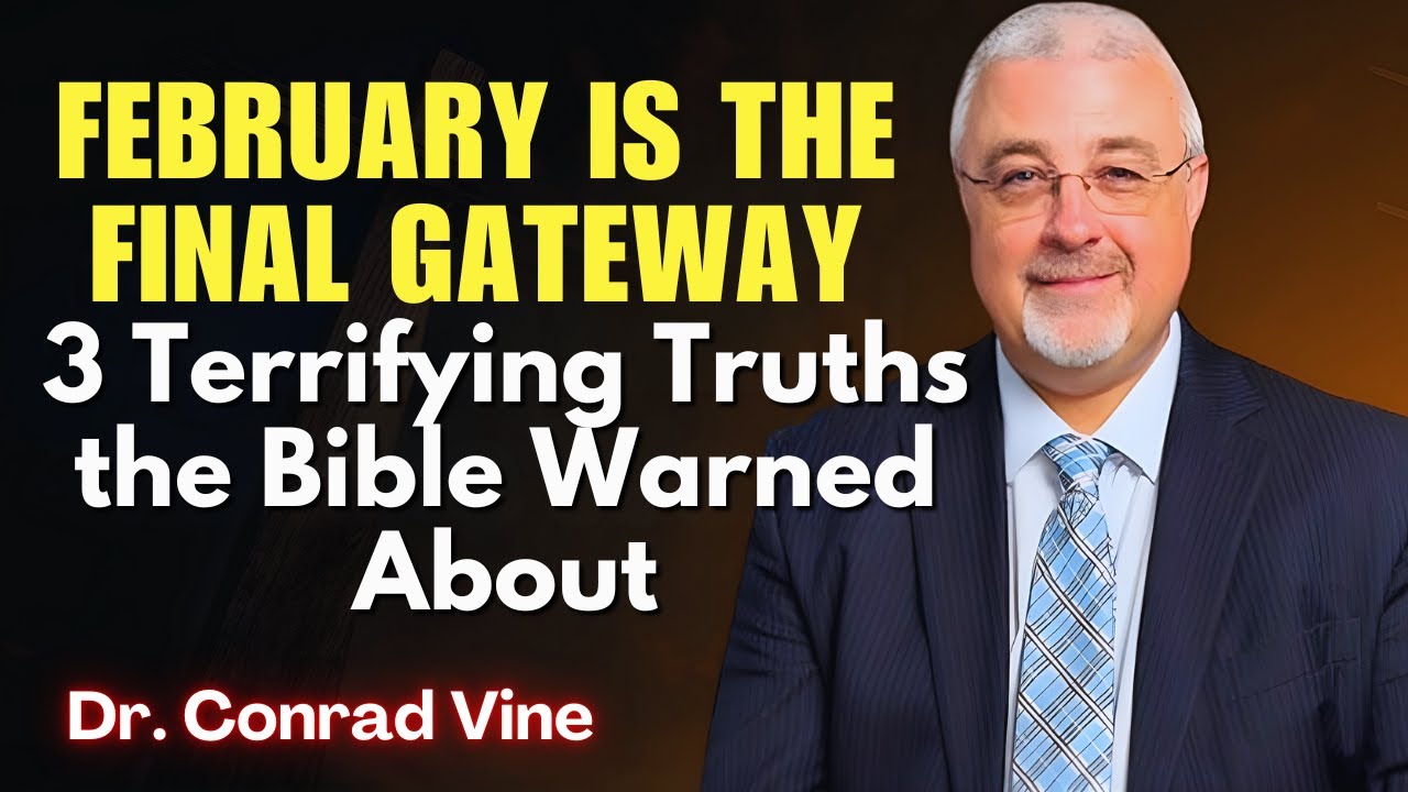 Conrad Vine SERMONS - February Is the Final Gateway: 3 Terrifying Truths the Bible Warned About