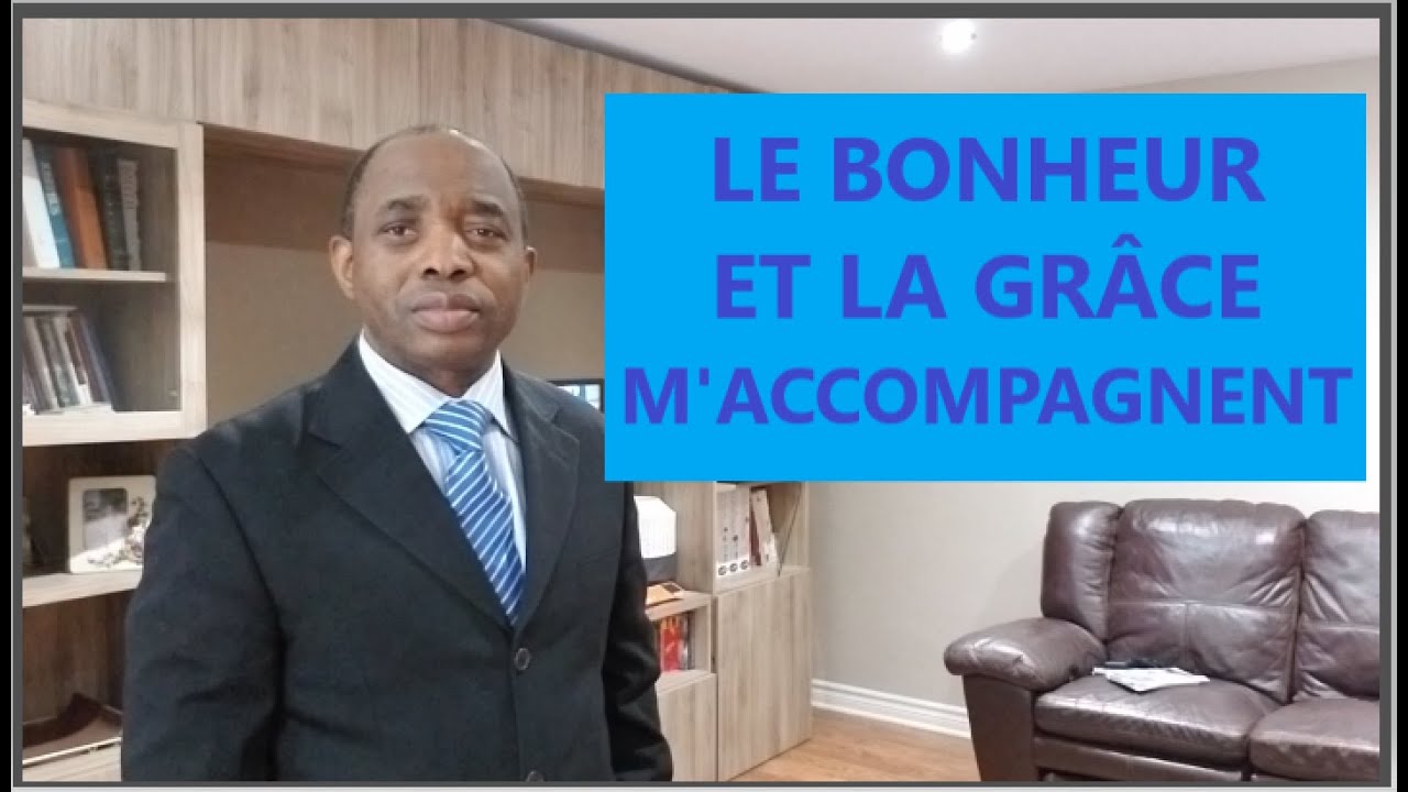 Le bonheur et la grâce m'accompagnent