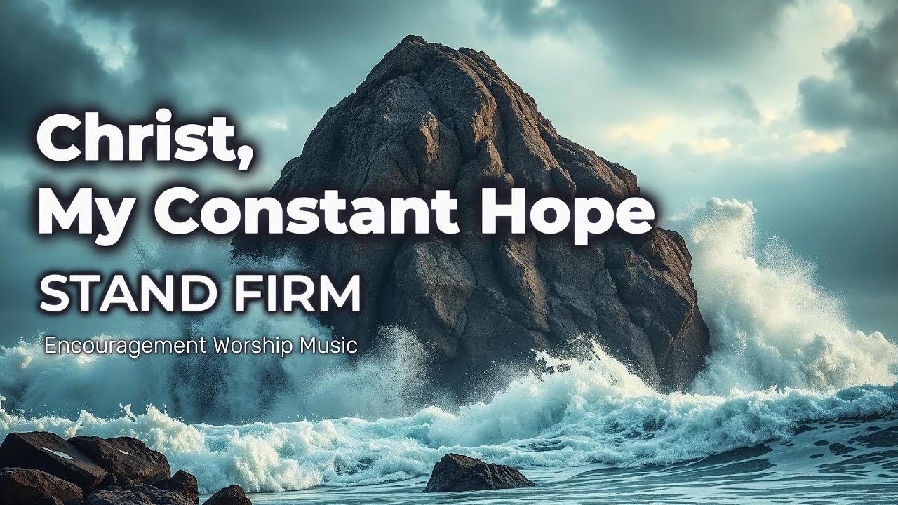 Christ, My Constant Hope | Encouragement Worship Song for Strength & Peace | WorshipWave