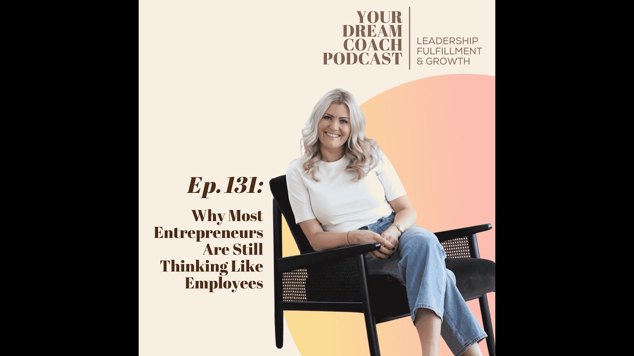 Ep. 131 - Why Most Entrepreneurs Are Still Thinking Like Employees