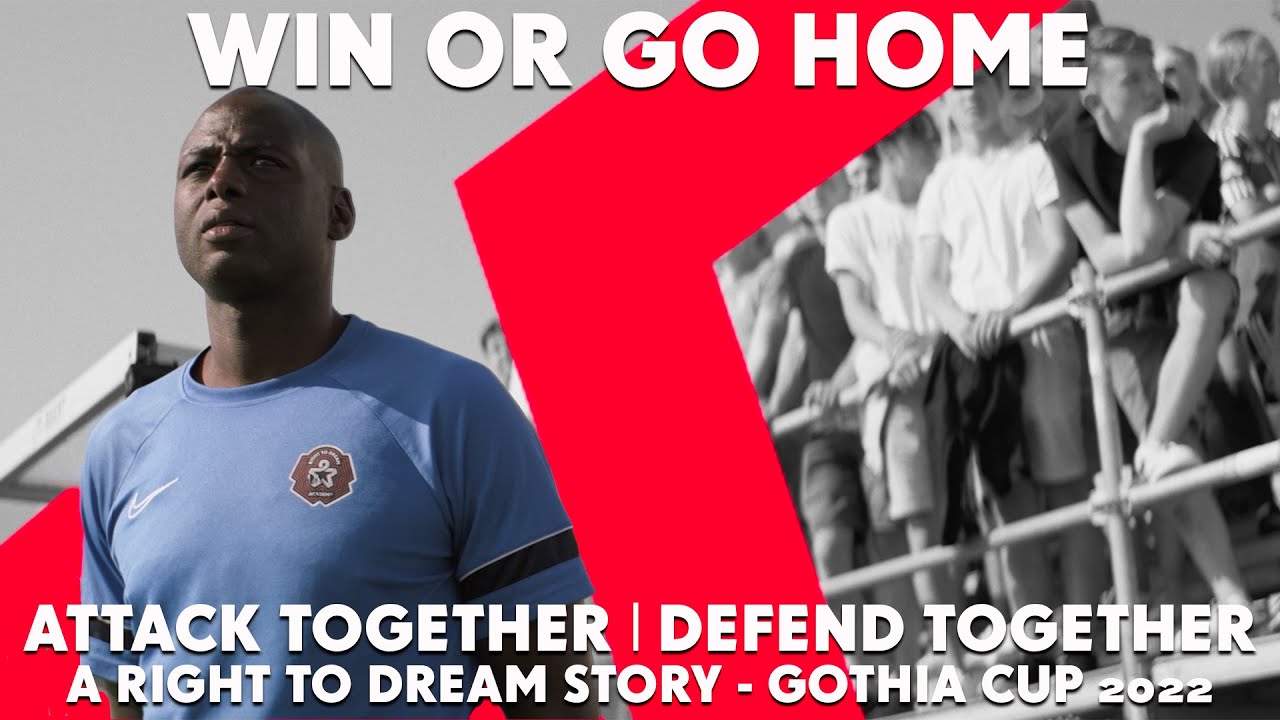 ATTACK TOGETHER I DEFEND TOGETHER - WIN OR GO HOME - A RIGHT TO DREAM STORY - GOTHIA CUP 2022