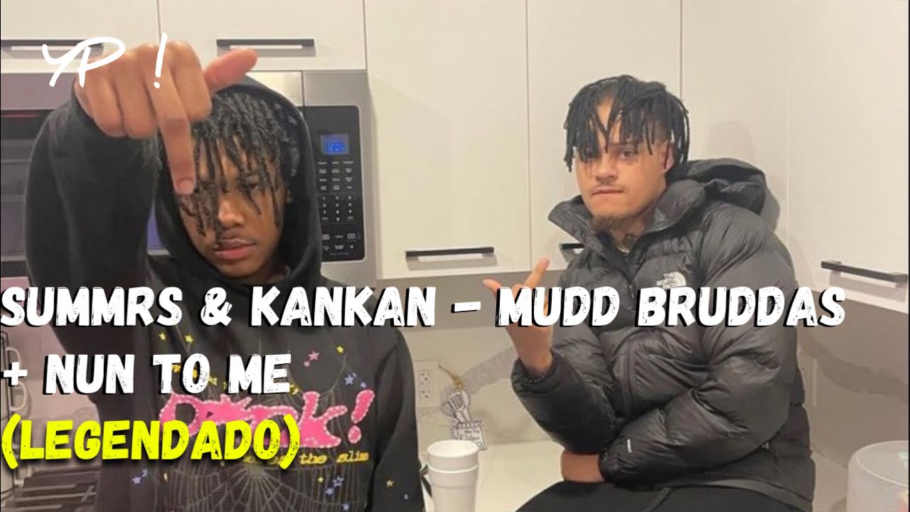 Summrs & Kankan - Mudd Bruddas / Nun To Me (Legendado)