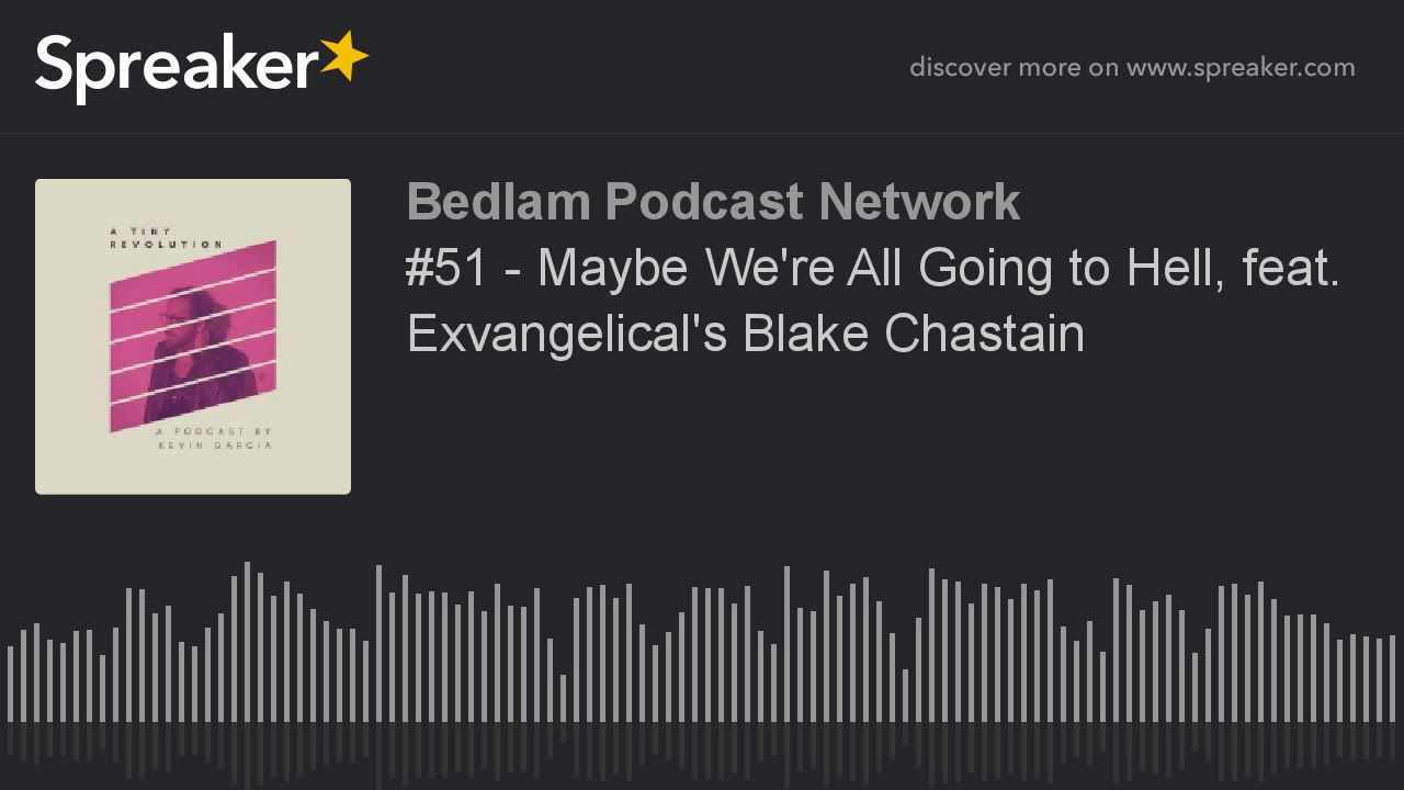 #51 - Maybe We're All Going to Hell, feat. Exvangelical's Blake Chastain
