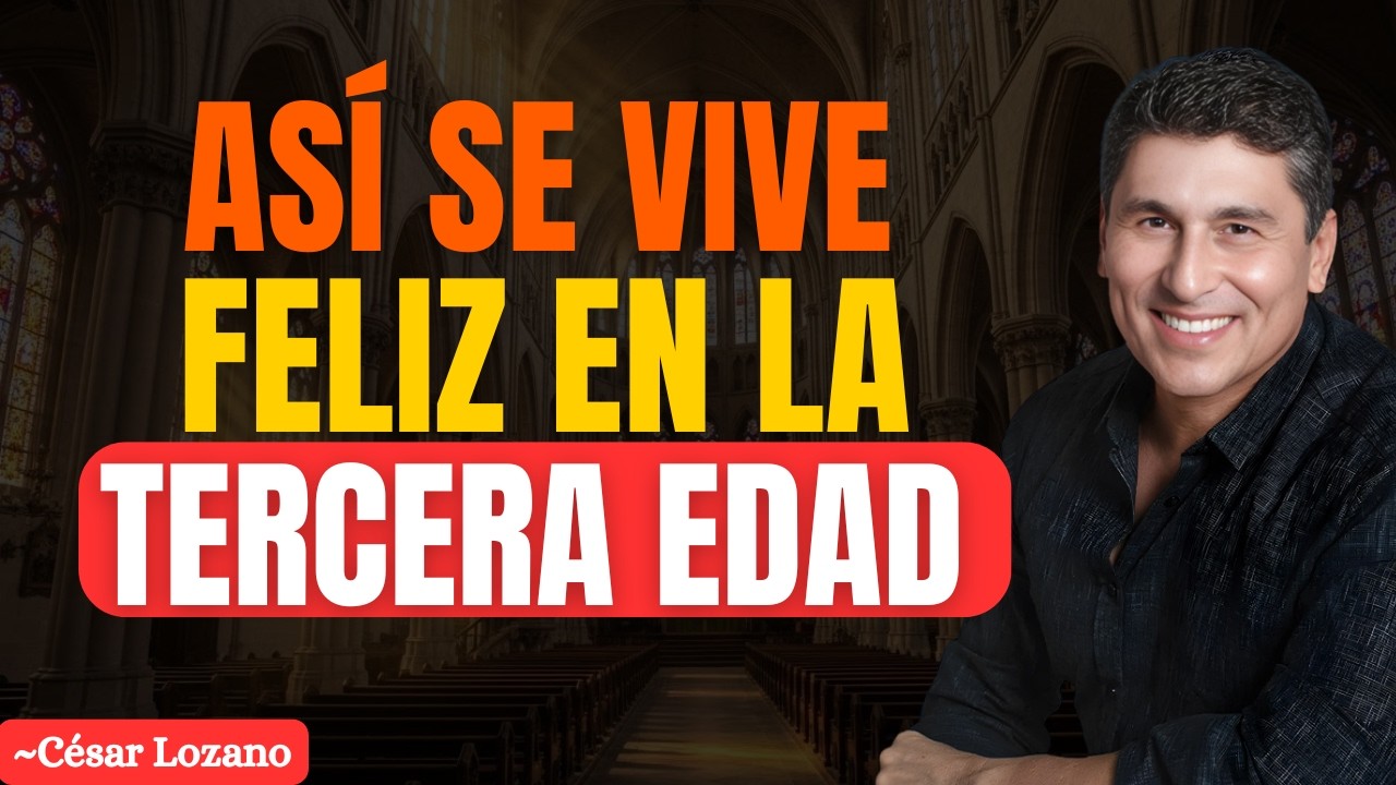 🌟 ASÍ SE VIVE FELIZ EN LA TERCERA EDAD | César Lozano 🌟